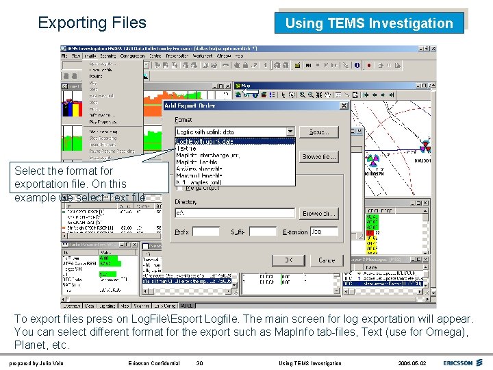 Exporting Files Using TEMS Investigation Select the format for exportation file. On this example