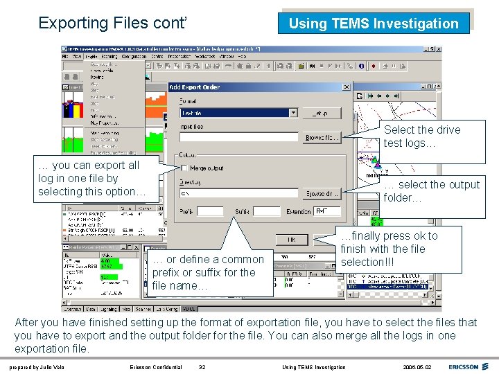 Exporting Files cont’ Using TEMS Investigation Select the drive test logs… … you can