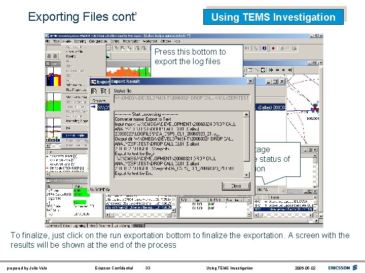 Exporting Files cont’ Using TEMS Investigation Press this bottom to export the log files