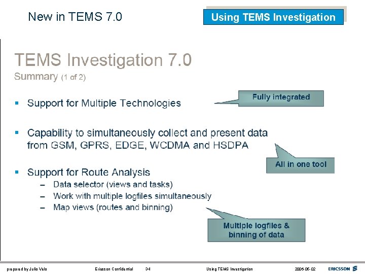 New in TEMS 7. 0 prepared by Julio Velo Ericsson Confidential Using TEMS Investigation