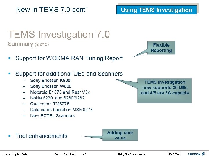 New in TEMS 7. 0 cont’ prepared by Julio Velo Ericsson Confidential 35 Using
