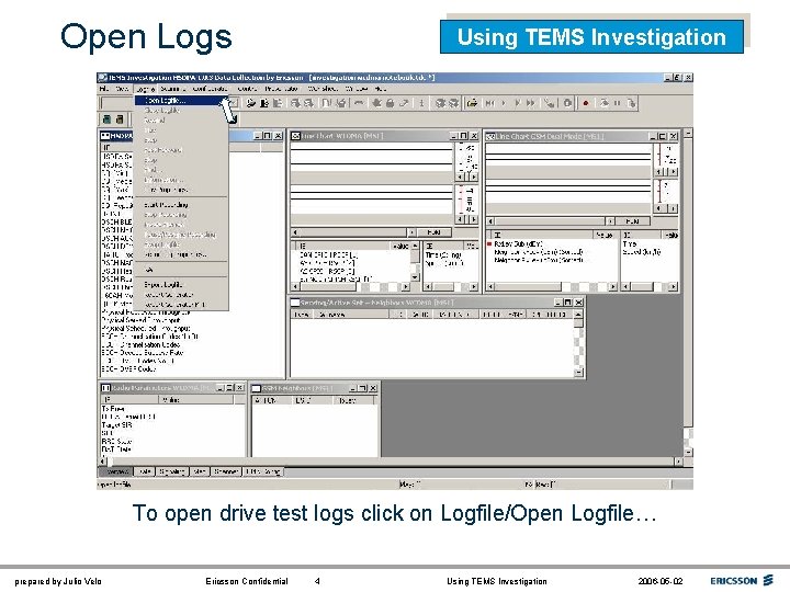 Open Logs Using TEMS Investigation To open drive test logs click on Logfile/Open Logfile…