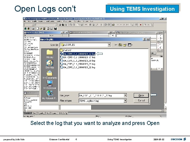 Open Logs con’t Using TEMS Investigation Select the log that you want to analyze