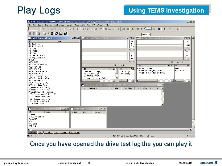 Play Logs Using TEMS Investigation Once you have opened the drive test log the