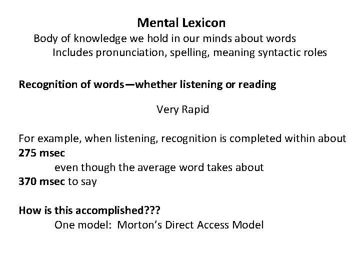 Mental Lexicon Body of knowledge we hold in our minds about words Includes pronunciation,