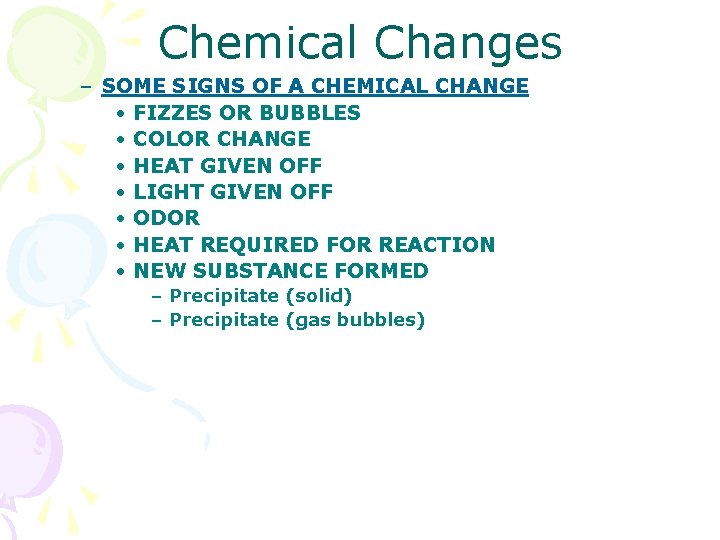 Chemical Changes – SOME SIGNS OF A CHEMICAL CHANGE • FIZZES OR BUBBLES •