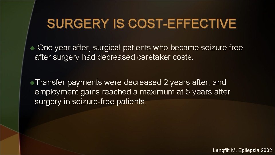 SURGERY IS COST-EFFECTIVE One year after, surgical patients who became seizure free after surgery