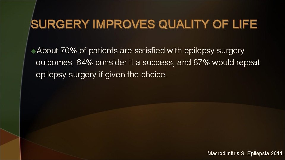 SURGERY IMPROVES QUALITY OF LIFE u. About 70% of patients are satisfied with epilepsy