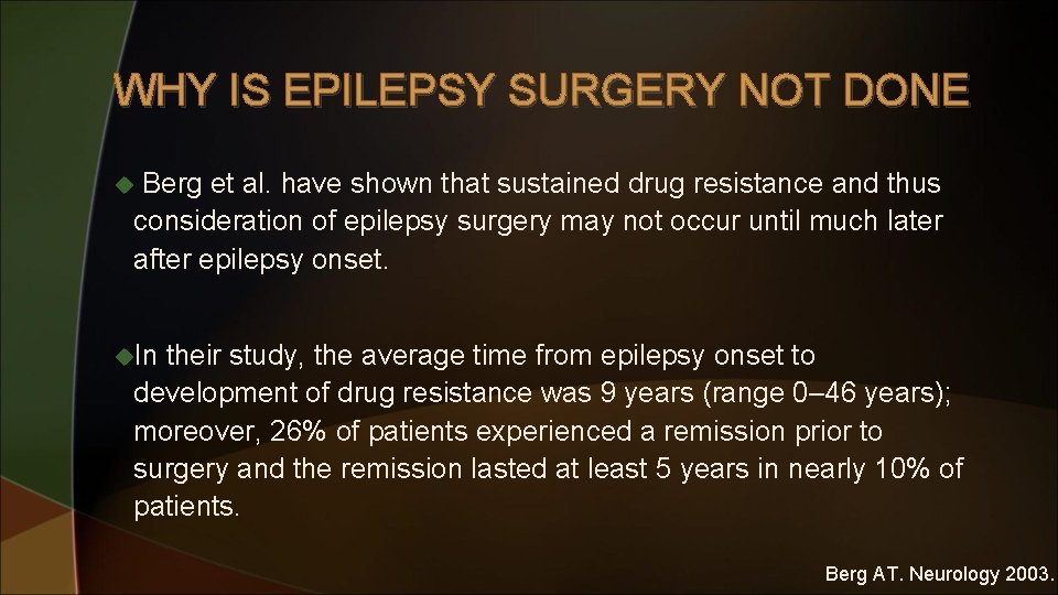 WHY IS EPILEPSY SURGERY NOT DONE Berg et al. have shown that sustained drug