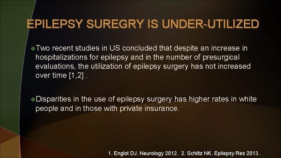 EPILEPSY SUREGRY IS UNDER-UTILIZED u. Two recent studies in US concluded that despite an