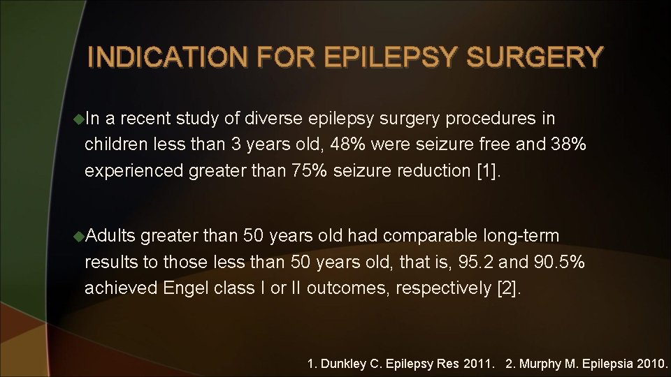 INDICATION FOR EPILEPSY SURGERY u. In a recent study of diverse epilepsy surgery procedures