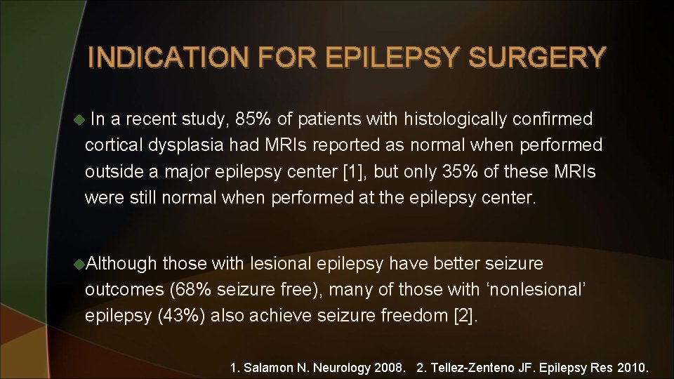 INDICATION FOR EPILEPSY SURGERY In a recent study, 85% of patients with histologically confirmed