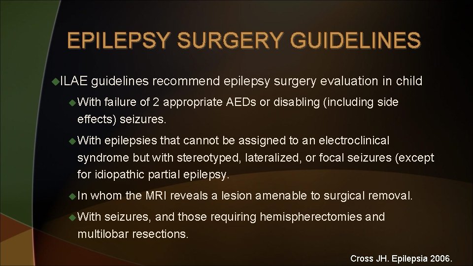 EPILEPSY SURGERY GUIDELINES u. ILAE guidelines recommend epilepsy surgery evaluation in child u With