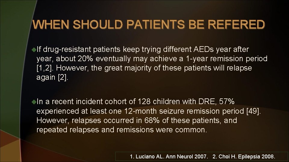 WHEN SHOULD PATIENTS BE REFERED u. If drug-resistant patients keep trying different AEDs year