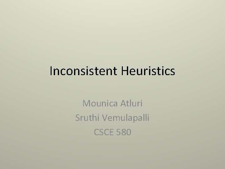 Inconsistent Heuristics Mounica Atluri Sruthi Vemulapalli CSCE 580 