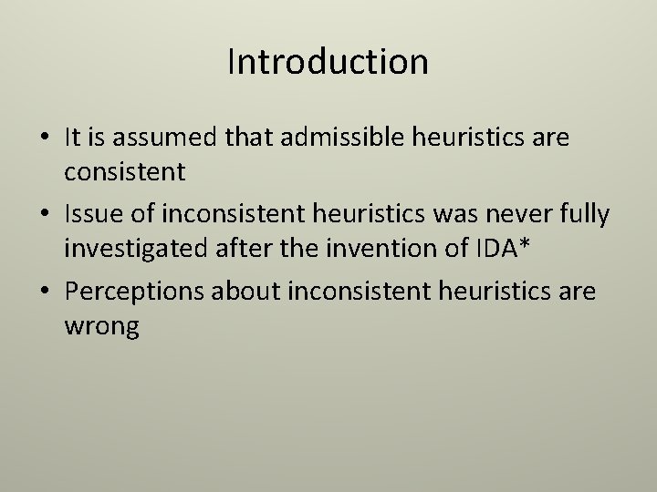 Introduction • It is assumed that admissible heuristics are consistent • Issue of inconsistent