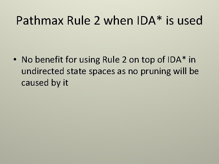 Pathmax Rule 2 when IDA* is used • No benefit for using Rule 2