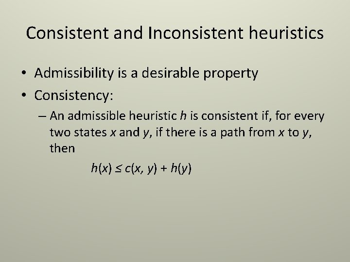 Consistent and Inconsistent heuristics • Admissibility is a desirable property • Consistency: – An