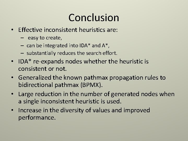 Conclusion • Effective inconsistent heuristics are: – easy to create, – can be integrated