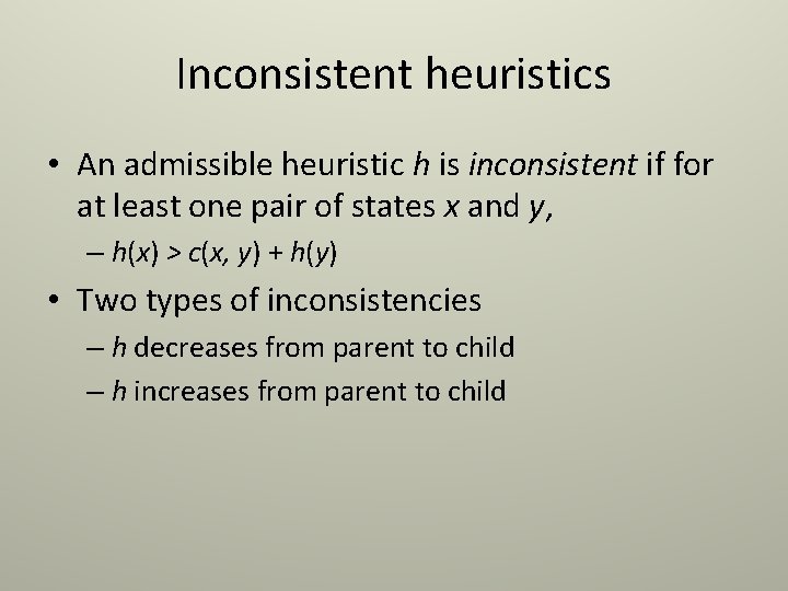Inconsistent heuristics • An admissible heuristic h is inconsistent if for at least one