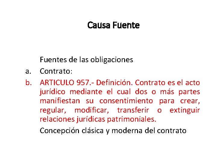 Causa Fuentes de las obligaciones a. Contrato: b. ARTICULO 957. - Definición. Contrato es