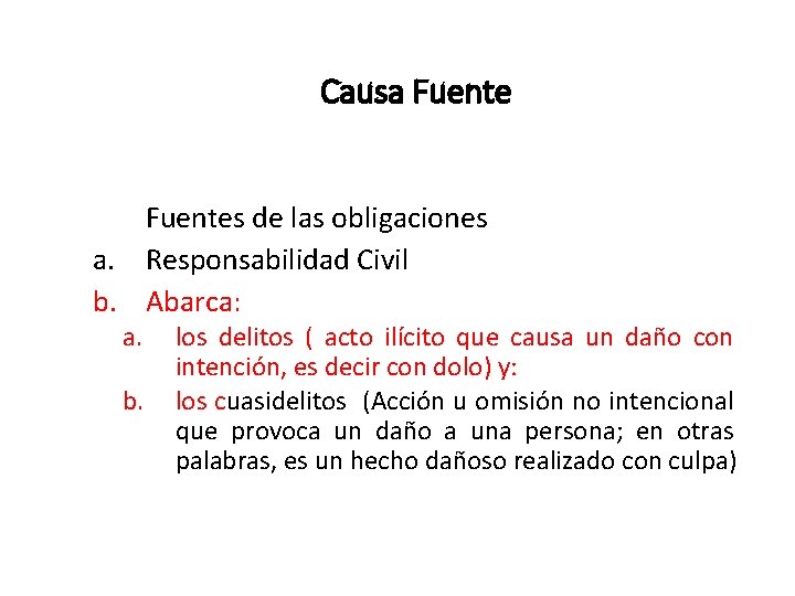 Causa Fuentes de las obligaciones a. Responsabilidad Civil b. Abarca: a. b. los delitos