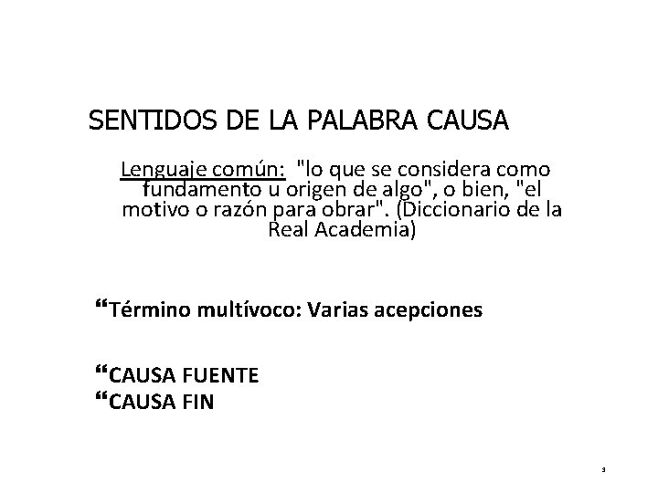 SENTIDOS DE LA PALABRA CAUSA Lenguaje común: "lo que se considera como fundamento u