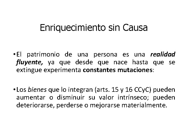 Enriquecimiento sin Causa • El patrimonio de una persona es una realidad fluyente, ya