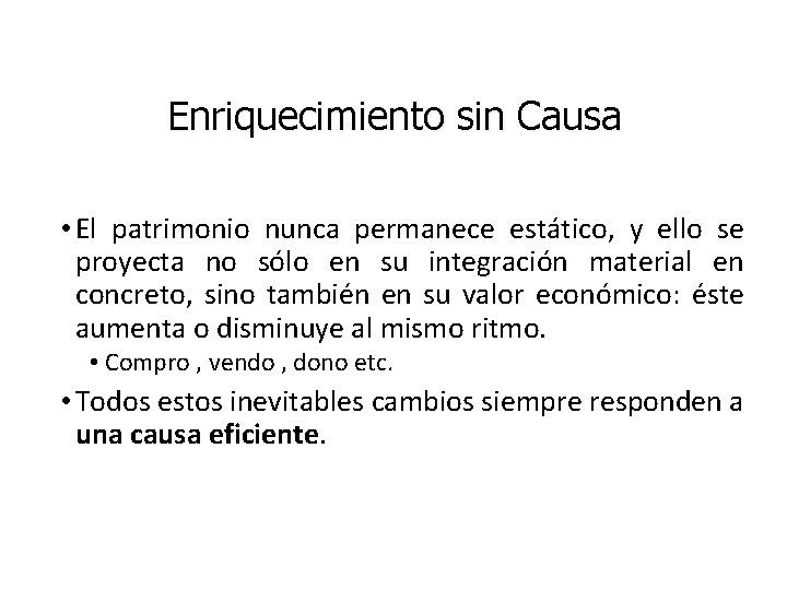 Enriquecimiento sin Causa • El patrimonio nunca permanece estático, y ello se proyecta no