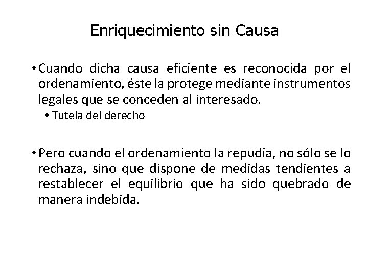 Enriquecimiento sin Causa • Cuando dicha causa eficiente es reconocida por el ordenamiento, éste