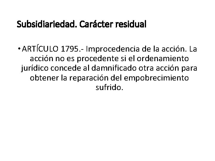 Subsidiariedad. Carácter residual • ARTÍCULO 1795. - Improcedencia de la acción. La acción no