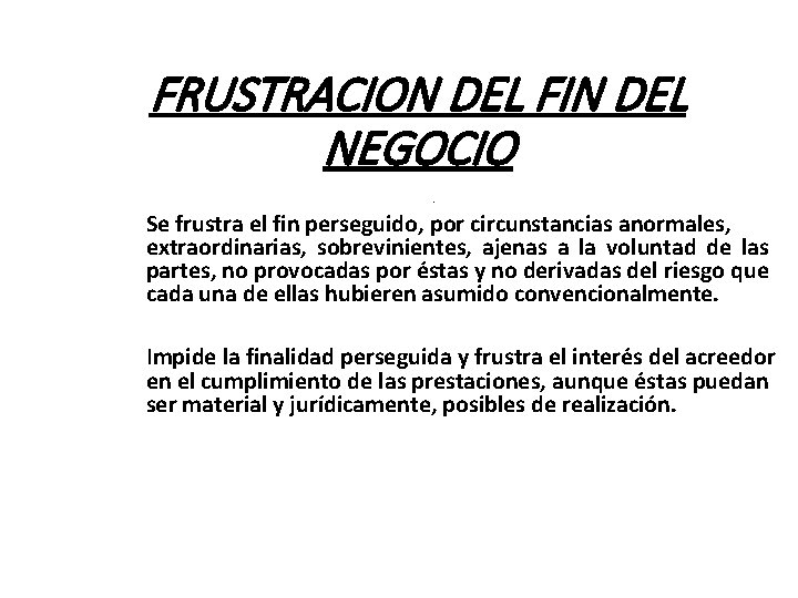 FRUSTRACION DEL FIN DEL NEGOCIO. Se frustra el fin perseguido, por circunstancias anormales, extraordinarias,