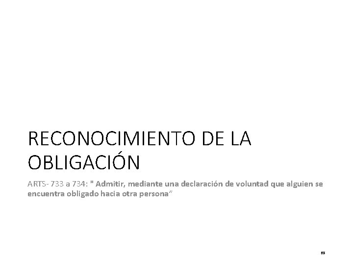 RECONOCIMIENTO DE LA OBLIGACIÓN ARTS- 733 a 734: " Admitir, mediante una declaración de