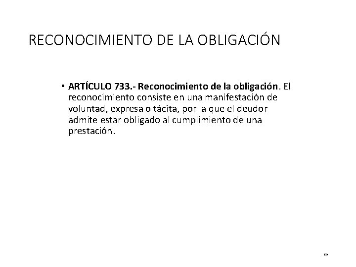 RECONOCIMIENTO DE LA OBLIGACIÓN • ARTÍCULO 733. - Reconocimiento de la obligación. El reconocimiento