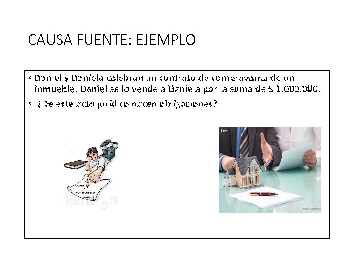 CAUSA FUENTE: EJEMPLO • Daniel y Daniela celebran un contrato de compraventa de un