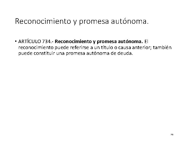 Reconocimiento y promesa autónoma. • ARTÍCULO 734. - Reconocimiento y promesa autónoma. El reconocimiento