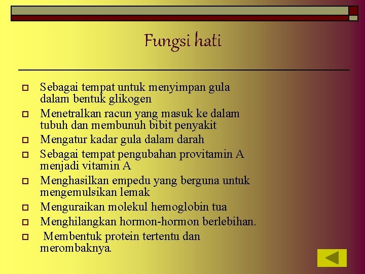 Fungsi hati o o o o Sebagai tempat untuk menyimpan gula dalam bentuk glikogen