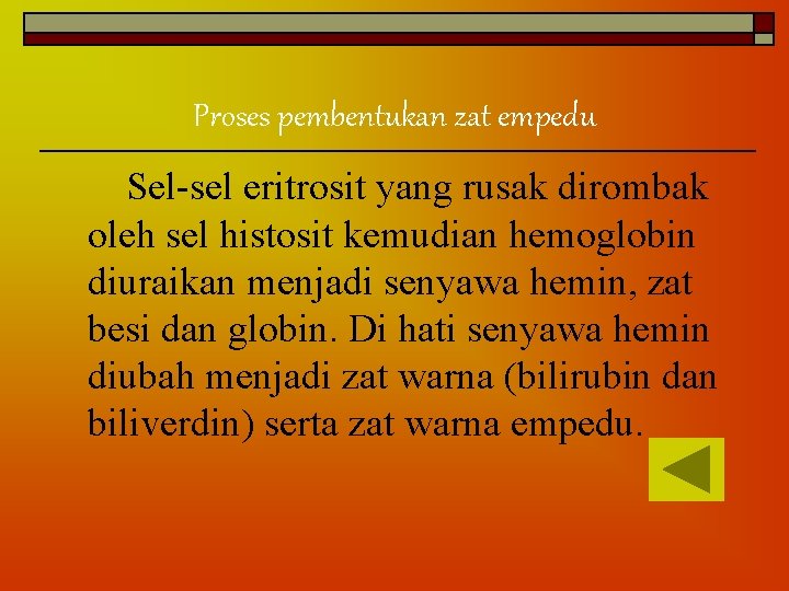 Proses pembentukan zat empedu Sel-sel eritrosit yang rusak dirombak oleh sel histosit kemudian hemoglobin
