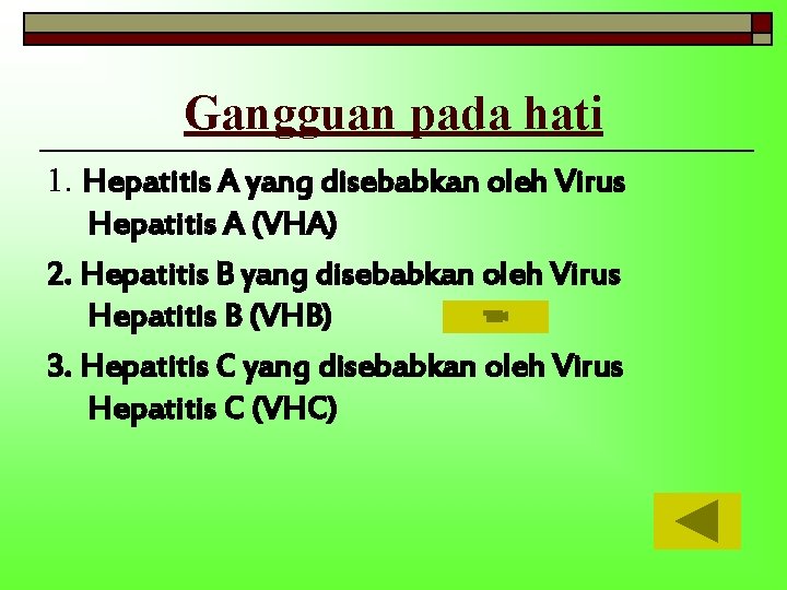 Gangguan pada hati 1. Hepatitis A yang disebabkan oleh Virus Hepatitis A (VHA) 2.