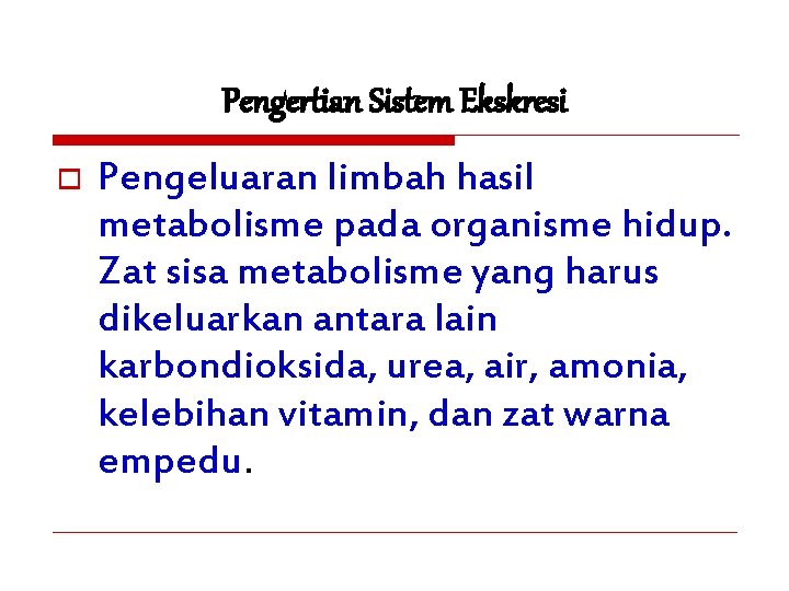 Pengertian Sistem Ekskresi o Pengeluaran limbah hasil metabolisme pada organisme hidup. Zat sisa metabolisme