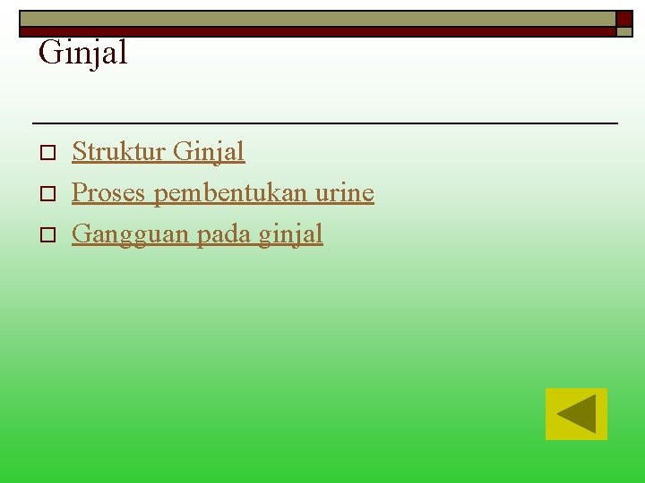 Ginjal o o o Struktur Ginjal Proses pembentukan urine Gangguan pada ginjal 