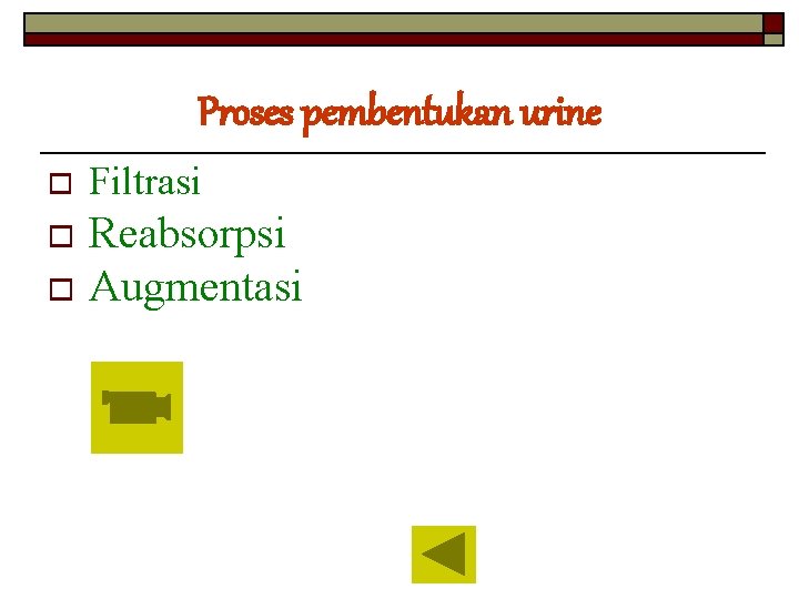 Proses pembentukan urine o Filtrasi Reabsorpsi o Augmentasi o 