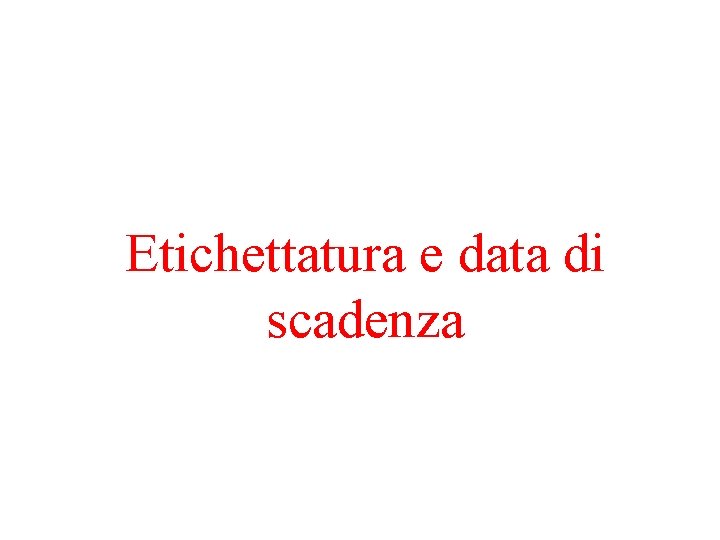 Etichettatura e data di scadenza 