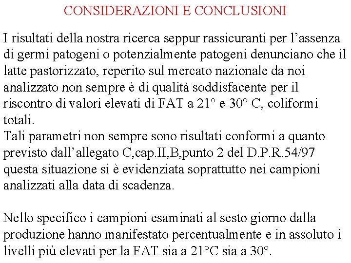 CONSIDERAZIONI E CONCLUSIONI I risultati della nostra ricerca seppur rassicuranti per l’assenza di germi
