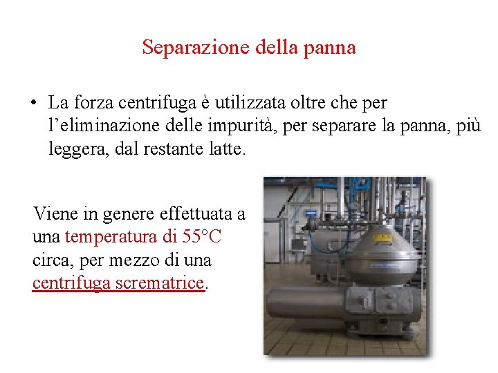 Separazione della panna • La forza centrifuga è utilizzata oltre che per l’eliminazione delle