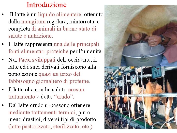 Introduzione • Il latte è un liquido alimentare, ottenuto dalla mungitura regolare, ininterrotta e