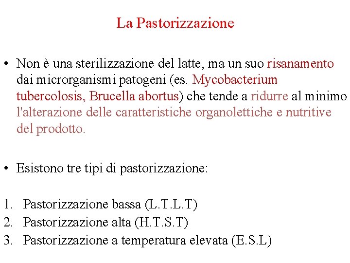 La Pastorizzazione • Non è una sterilizzazione del latte, ma un suo risanamento dai