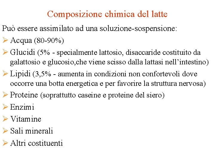 Composizione chimica del latte Può essere assimilato ad una soluzione-sospensione: Ø Acqua (80 -90%)