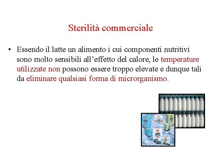 Sterilità commerciale • Essendo il latte un alimento i cui componenti nutritivi sono molto