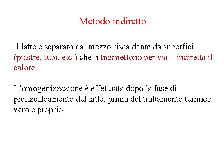 Metodo indiretto Il latte è separato dal mezzo riscaldante da superfici (piastre, tubi, etc.